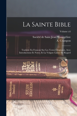 La Sainte Bible: Traduite En Francais Sur Les Textes Originaux, Avec Introductions Et Notes, Et La Vulgate Latine En Regard; Volume t.6 - A. (augustin) 1826-1894 Crampon