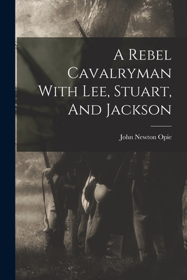 A Rebel Cavalryman With Lee, Stuart, And Jackson - John Newton Opie