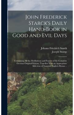 Coperta cărții 'John Frederick Starck's Daily Hand-book in Good and Evil Days; Containing All the Meditations and Prayers of the'