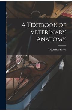 Coperta cărții 'A Textbook of Veterinary Anatomy - Septimus Sisson'