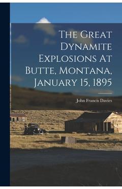Coperta cărții 'The Great Dynamite Explosions At Butte, Montana, January 15, 1895 - John Francis Davies'