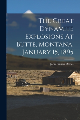 Coperta cărții 'The Great Dynamite Explosions At Butte, Montana, January 15, 1895 - John Francis Davies'