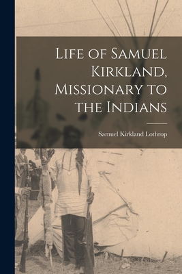 Life of Samuel Kirkland, Missionary to the Indians - Samuel Kirkland Lothrop