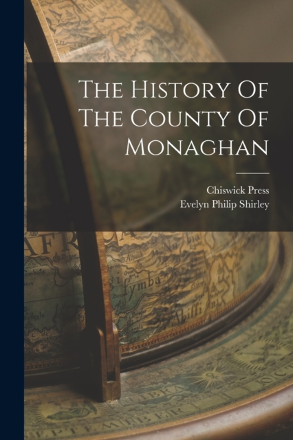 The History Of The County Of Monaghan - Evelyn Philip Shirley