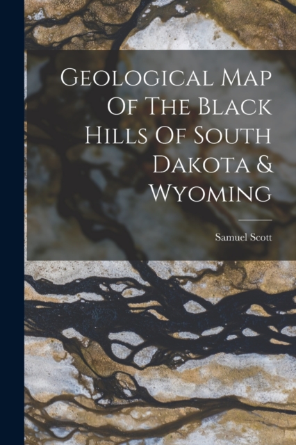 Geological Map Of The Black Hills Of South Dakota & Wyoming - Samuel Scott