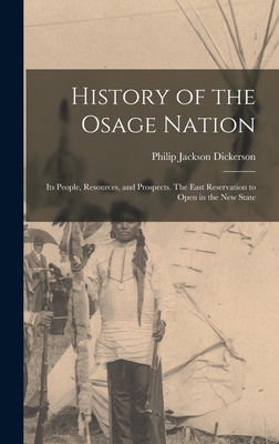 History of the Osage Nation: Its People, Resources, and Prospects. The East Reservation to Open in the new State - Philip Jackson Dickerson