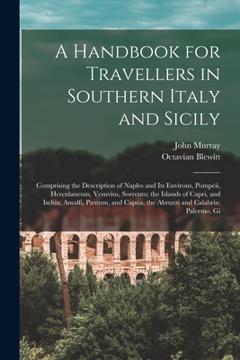 A Handbook for Travellers in Southern Italy and Sicily: Comprising the Description of Naples and Its Environs, Pompeii, Herculaneum, Vesuvius, Sorrent - John Murray