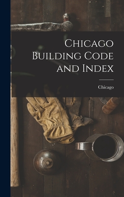 Coperta cărții 'Chicago Building Code and Index - Chicago'