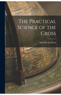 Coperta cărții 'The Practical Science of the Cross - Jean Nicolas Grou'