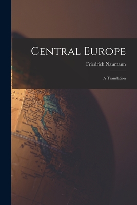 Central Europe: A Translation - Friedrich Naumann