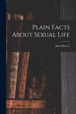 Plain Facts About Sexual Life - John Harvey 1852- Kellogg