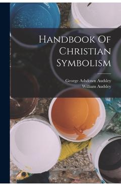 Coperta cărții 'Handbook Of Christian Symbolism - William Audsley'