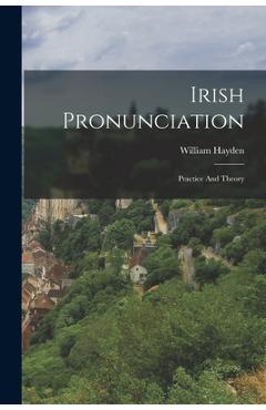 Coperta cărții 'Irish Pronunciation: Practice And Theory - William Hayden'