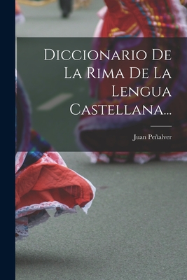 Diccionario De La Rima De La Lengua Castellana... - Juan Peñalver