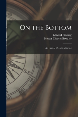 Coperta cărții 'On the Bottom; an Epic of Deep-sea Diving - Hector Charles Bywater'