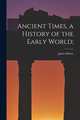 Ancient Times, a History of the Early World; - James Henry 1865-1935 Breasted