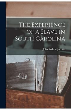 Coperta cărții 'The Experience of a Slave in South Carolina - John Andrew Jackson'
