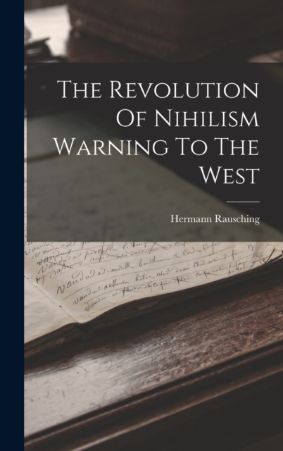 The Revolution Of Nihilism Warning To The West - Hermann Rausching