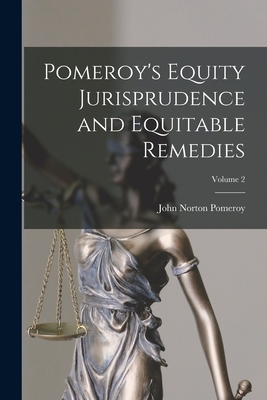 Pomeroy's Equity Jurisprudence and Equitable Remedies; Volume 2 - John Norton Pomeroy