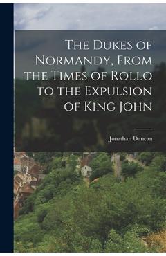 Coperta cărții 'The Dukes of Normandy, From the Times of Rollo to the Expulsion of King John - Jonathan Duncan'