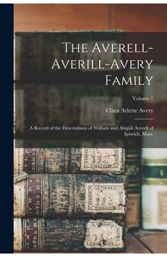 Coperta cărții 'The Averell-Averill-Avery Family: A Record of the Descendants of William and Abigail Averell of Ipswich, Mass.; Volume'