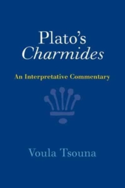 Plato's Charmides: An Interpretative Commentary - Voula Tsouna