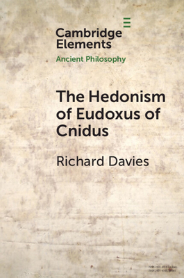 The Hedonism of Eudoxus of Cnidus - Richard Davies