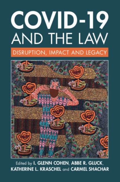 Covid-19 and the Law: Disruption, Impact and Legacy - I. Glenn Cohen