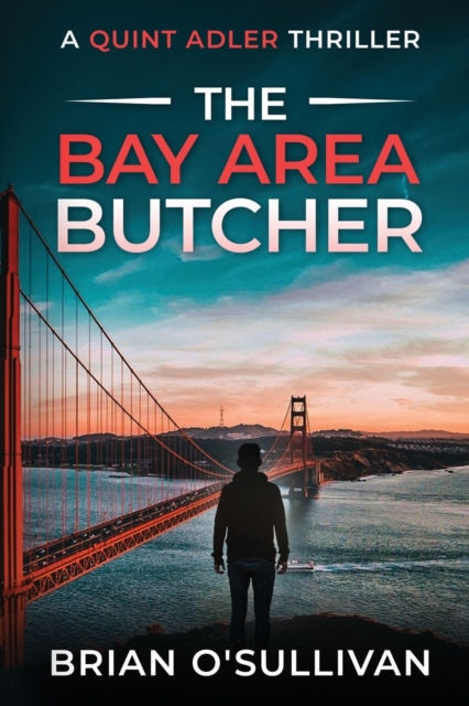 The Bay Area Butcher: (Quint Adler Book 2) - Brian O'sullivan