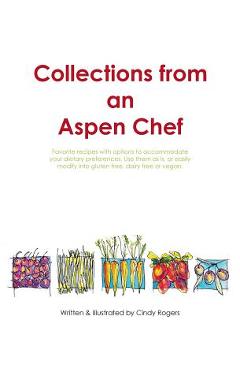 Coperta cărții 'Collections from an Aspen Chef: Favorite recipes with options to accommodate your dietary preferences. Use them as is,'