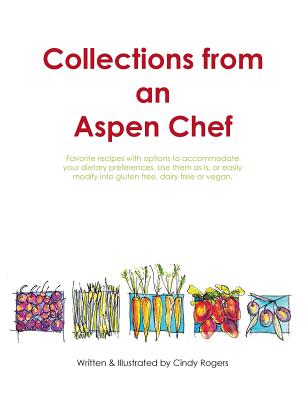 Coperta cărții 'Collections from an Aspen Chef: Favorite recipes with options to accommodate your dietary preferences. Use them as is,'