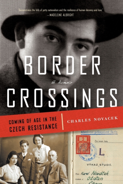 Border Crossings: Coming of Age in the Czech Resistance - Charles Novacek