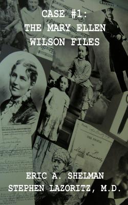 Case #1: The Mary Ellen Wilson Files - Eric A. Shelman