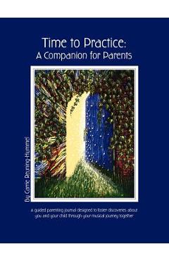 Coperta cărții 'Time To Practice: A Companion For Parents - Carrie Reuning-hummel'