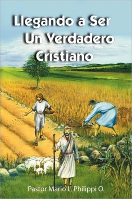 Llegando a Ser un Verdadero Cristiano - Mario L. Philippi
