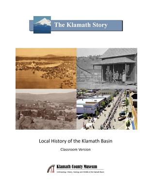 The Klamath Story: Local History of the Klamath Basin - Todd Kepple