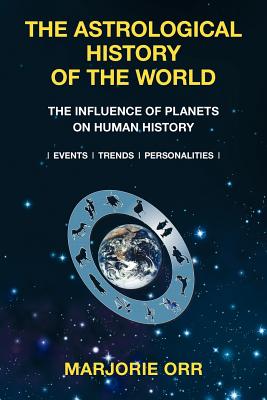 The Astrological History of the World - Marjorie A. Orr