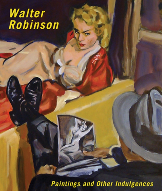 Walter Robinson: Paintings and Other Indulgences - Walter Robinson