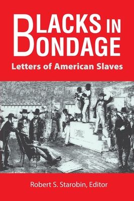 Blacks in Bondage: Letters of American Slaves - Robert @. Starobin