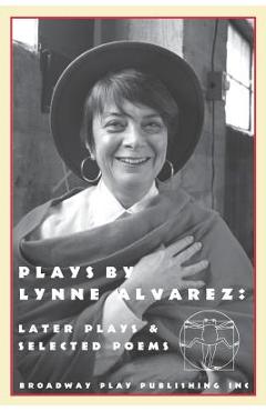 Coperta cărții 'Plays By Lynne Alvarez: Later Plays & Selected Poems - Lynne Alvarez'