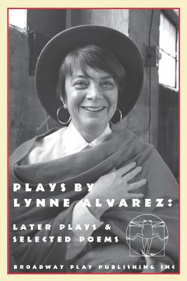 Plays By Lynne Alvarez: Later Plays & Selected Poems - Lynne Alvarez