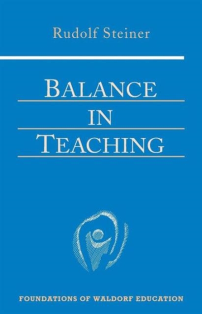 Balance in Teaching: (Cw 302a) - Rudolf Steiner