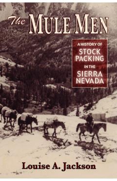 Poza produsului The Mule Men: A History of Stock Packing in the Sierra Nevada - Louise A. Jackson