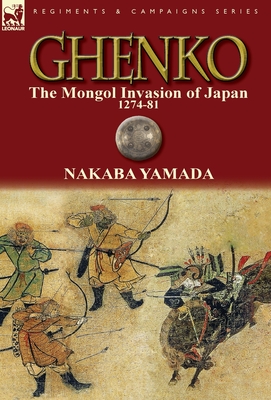 Ghenko: The Mongol Invasion of Japan, 1274-81 - Nakaba Yamada