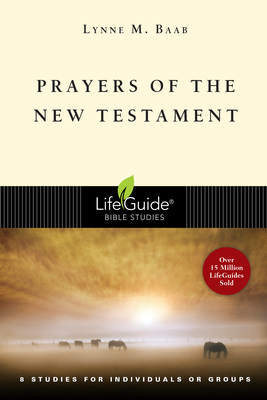 Prayers of the New Testament: 8 Studies for Individuals or Groups - Lynne M. Baab