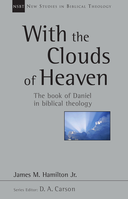 With the Clouds of Heaven: The Book of Daniel in Biblical Theology Volume 32 - James M. Hamilton