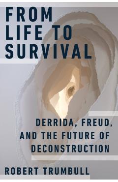 Coperta cărții 'From Life to Survival: Derrida, Freud, and the Future of Deconstruction - Robert Trumbull'