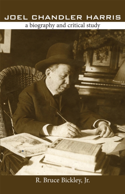 Joel Chandler Harris: A Biography and Critical Study - R. Bruce Bickley