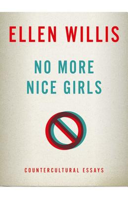 No More Nice Girls: Countercultural Essays - Ellen Willis