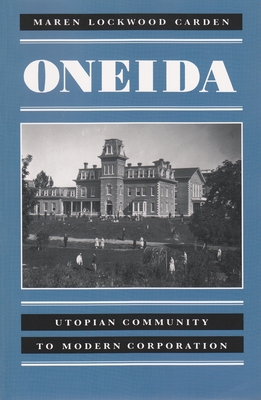 Oneida: Utopian Community to Modern Corporation - Maren Carden